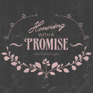 Honoring with a Promise (Mother's Day)