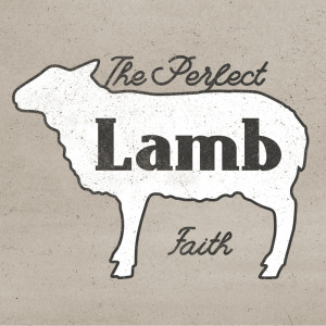 Faith (The Perfect Lamb pt.2)