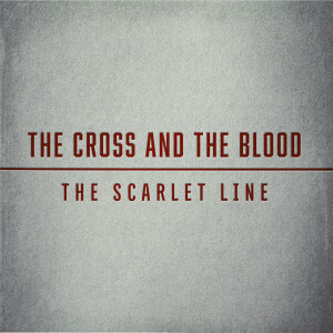 The Cross and The Blood  (The Scarlet Line pt. 3)