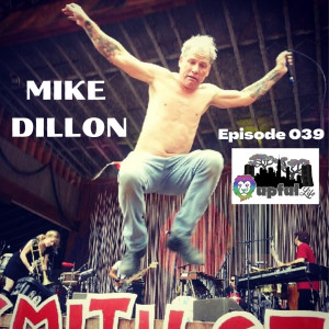 039: MIKE DILLON [punk-jazz vibes/percussion - Garage a Trois, Critters Buggin', Rickie Lee Jones, Claypool's Frog Brigade, Ani DiFranco, Nolatet, Hairy Apes BMX, Band of Outsiders, Punkadelic, more!]