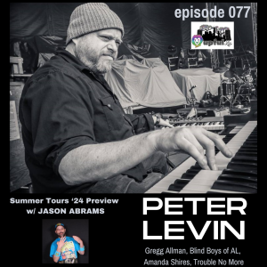077: PETER LEVIN [keys - Gregg Allman, Blind Boys AL, The Highwomen] + Summer Tours '24 Preview w/ J.A.
