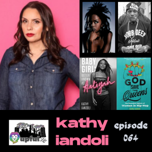 064: KATHY IANDOLI [author/journalist: Aaliyah, Lauryn Hill, Lil’ Kim, Prodigy/Mobb Deep, Black Lily]