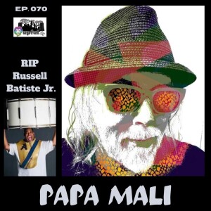 070: PAPA MALI [solo,7 Walkers, Shantytown Underground,] + RIP Russell Batiste Jr.