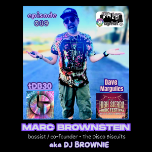 089: MARC BROWNSTEIN [The Disco Biscuits, DJ Brownie] + DAVE MARGULIES [High Sierra Music Fest]