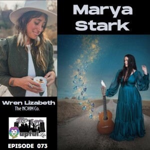 073: MARYA STARK [singer/songwriter] + WREN LIZABETH [herbalist - The NOHM Co.]