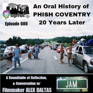 080: PHISH COVENTRY - An Oral History 20 Years Later, + 'JAM The Documentary' w/ filmmaker ALEX DALTAS