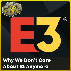 Why We Don’t Care About E3 Anymore