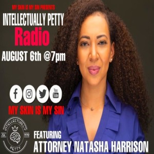INTELLECTUALLY PETTY EPISODE 10 FT ATTORNEY NATASHA HARRISON