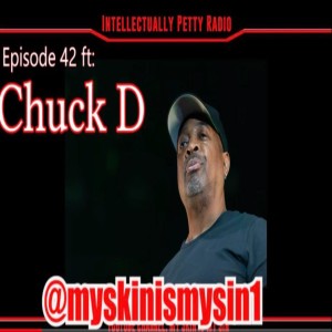 INTELLECTUALLY PETTY RADIO EPISODE 42 FT: CHUCK D