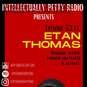 INTELLECTUALLY PETTY RADIO EPISODE 53 FT ETAN THOMAS