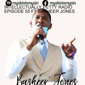 INTELLECTUALLY PETTY RADIO EPISODE 55 FT BASHEER JONES