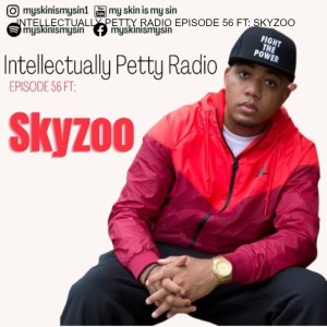 INTELLECTUALLY PETTY RADIO EPISODE 56 FT: SKYZOO