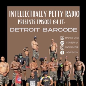 INTELLECTUALLY PETTY RADIO EPISODE 64 FT: DETROIT BARCODE