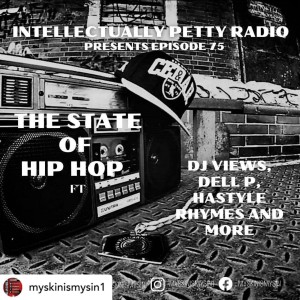 INTELLECTUALLY PETTY RADIO EPISODE 75: THE STATE OF HIP HOP