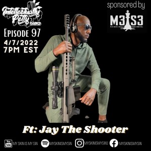 JAY THE SHOOTER ON INTELLECTUALLY PETTY RADIO EPISODE 97