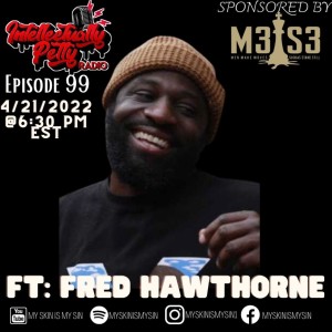 INTELLECTUALLY PETTY RADIO EPISODE 99 FT: FRED HAWTHORNE