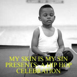 MY SKIN IS MY SIN PRESENTS: A HIP HOP CELEBRATION