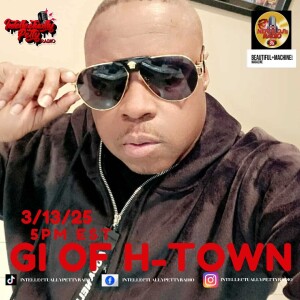 INTELLECTUALLY PETTY RADIO EPISODE 340 FT: GI OF H-TOWN