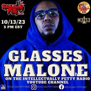 INTELLECTUALLY PETTY RADIO EPISODE 202 FT: GLASSES MALONE