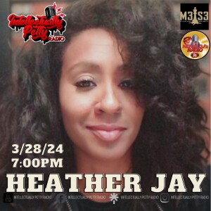 INTELLECTUALLY PETTY RADIO EPISODE 262 FT: HEATHER JAY