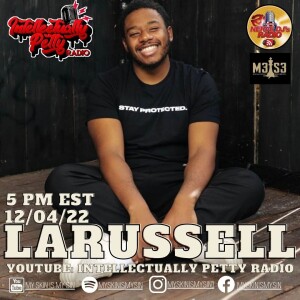 LARUSSELL…..INTELLECTUALLY PETTY RADIO EPISODE 143