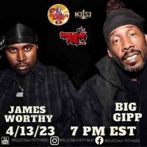 INTELLECTUALLY PETTY RADIO FT: BIG GIPP & JAMES WORTHY