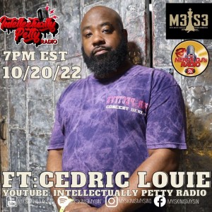 INTELLECTUALLY PETTY RADIO EPISODE 134 FT: CEDRIC LOUIE