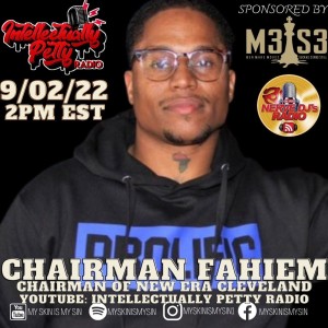 INTELLECTUALLY PETTY RADIO EPISODE 122 FT: CHAIRMEN FAHIEM