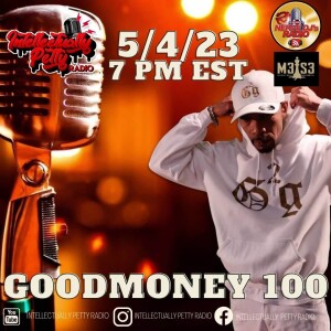 INTELLECTUALLY PETTY RADIO EPISODE 167 FT: GOODMONEY 100
