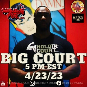 INTELLECTUALLY PETTY RADIO EPISODE 164 FT: BIG COURT