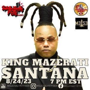 INTELLECTUALLY PETTY RADIO EPISODE 188 FT: KING MAZARATI SANTANA