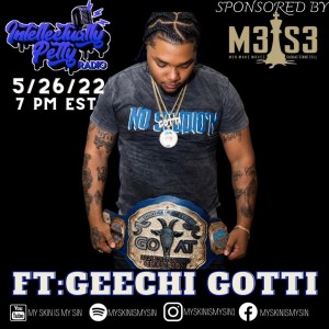 INTELLECTUALLY PETTY RADIO EPISODE 104 FT: GEECHI GOTTI