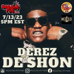 INTELLECTUALLY PETTY RADIO EPISODE 178 FT: DEREZ DE’SHON