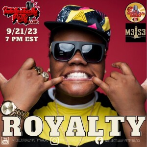 INTELLECTUALLY PETTY RADIO EPISODE 194 FT: ROYALTY