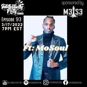 INTELLECTUALLY PETTY RADIO EPISODE 93 FT MoSoul