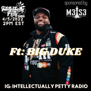 INTELLECTUALLY PETTY RADIO FT: BIG DUKE