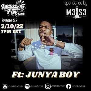 INTELLECTUALLY PETTY RADIO EPISODE 92 FT: JUNYA BOY