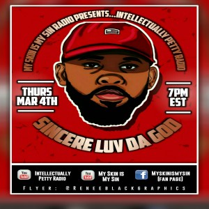 INTELLECTUALLY PETTY RADIO EPISODE 43 FT: SINCERE LUV DA GOD