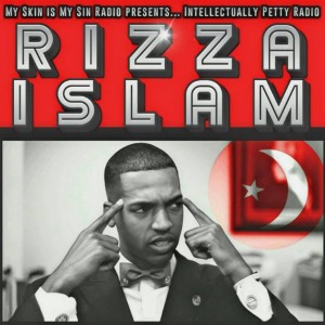 INTELLCETUALLY PETTY RADIO EPISODE 52 FT: RIZZA ISLAM