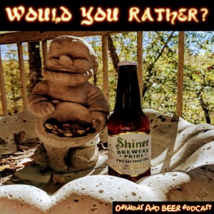 Would You Rather - Shiners Brewer's Pride