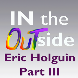 Eric Holguin Interview: Part III