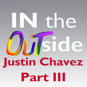 Justin Chavez Interview: Part III