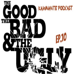 Ep.10 ~The Good,Bad and Ugly~