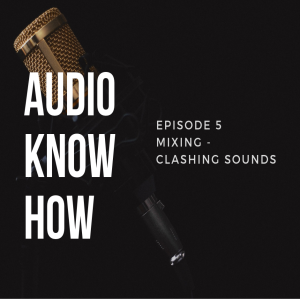 Audio Know-How - Episode 6 (Mixing Clashing sounds)