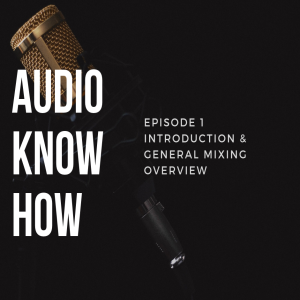 Audio Know-How - Episode 1 (Mixing overview)