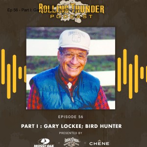 Ep 56 - Part I: Gary Lockee; Bird Hunter