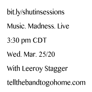 Shut-In Sessions: March 25, 2020 w/Leeroy Stagger