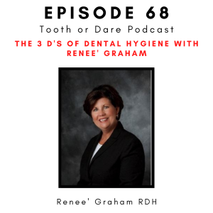 #68 - The 3 D’s of Dental Hygiene with Renee’ Graham