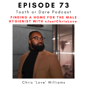 #73 - @JustChrisLove Finding a Home for the Male Hygienist with Christopher Love Williams
