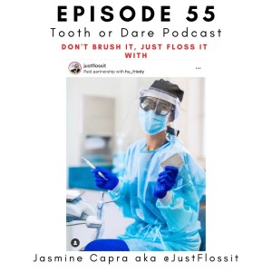 56- @Justflossit: Don't Brush it, Just floss it with Jasmine Capra